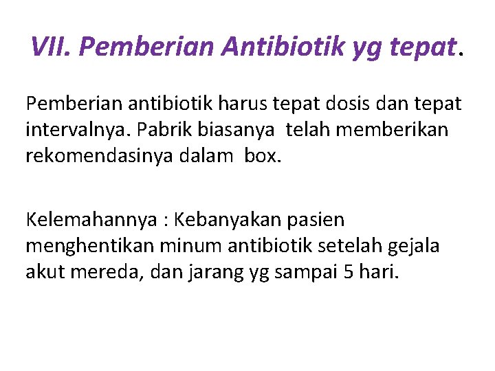 VII. Pemberian Antibiotik yg tepat. Pemberian antibiotik harus tepat dosis dan tepat intervalnya. Pabrik VII. Pemberian Antibiotik yg tepat. Pemberian antibiotik harus tepat dosis dan tepat intervalnya. Pabrik