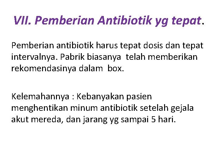 VII. Pemberian Antibiotik yg tepat. Pemberian antibiotik harus tepat dosis dan tepat intervalnya. Pabrik