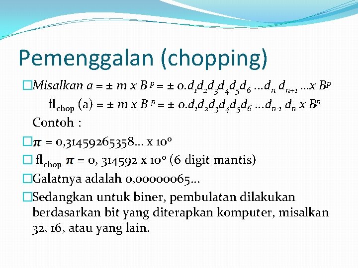 Pemenggalan (chopping) �Misalkan a = ± m x B p = ± 0. d