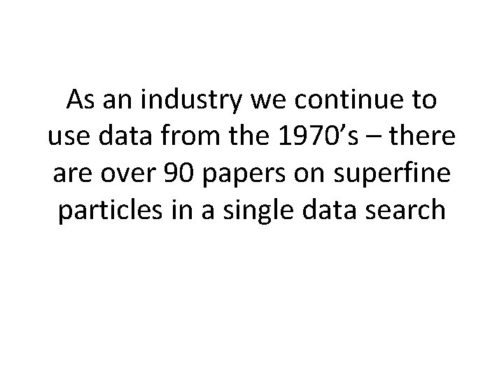 As an industry we continue to use data from the 1970’s – there are