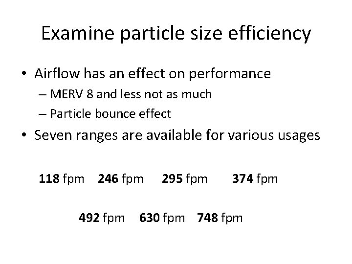 Examine particle size efficiency • Airflow has an effect on performance – MERV 8