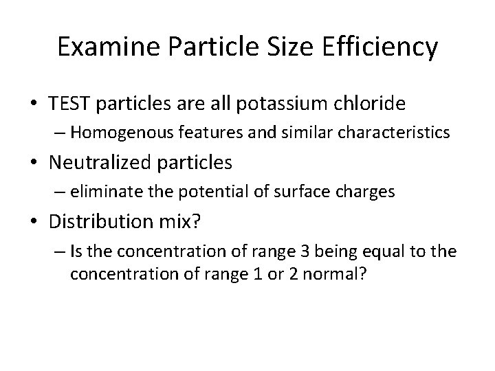 Examine Particle Size Efficiency • TEST particles are all potassium chloride – Homogenous features