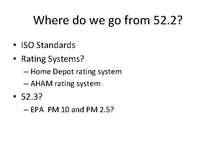 Where do we go from 52. 2? • ISO Standards • Rating Systems? –