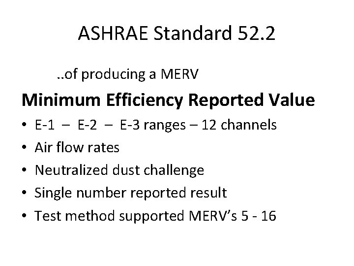 ASHRAE Standard 52. 2. . of producing a MERV Minimum Efficiency Reported Value •