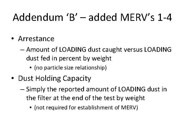 Addendum ‘B’ – added MERV’s 1 -4 • Arrestance – Amount of LOADING dust