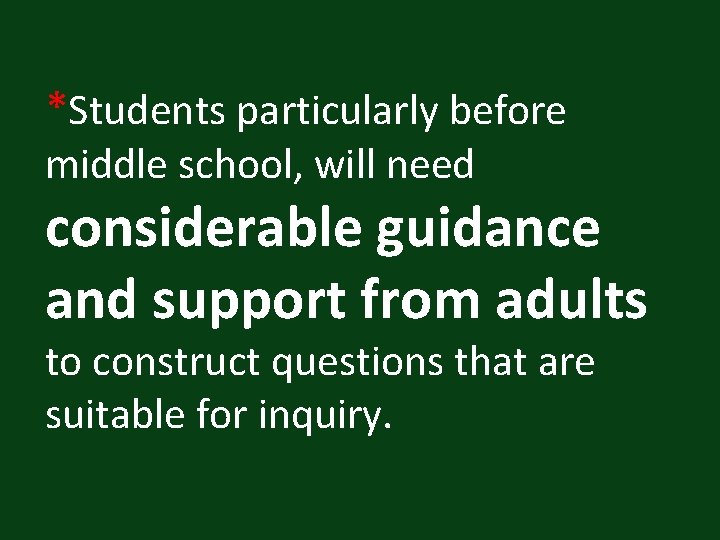 *Students particularly before middle school, will need considerable guidance and support from adults to