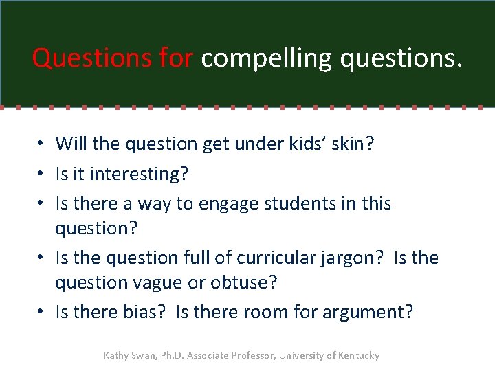 Questions for compelling questions. • Will the question get under kids’ skin? • Is Questions for compelling questions. • Will the question get under kids’ skin? • Is