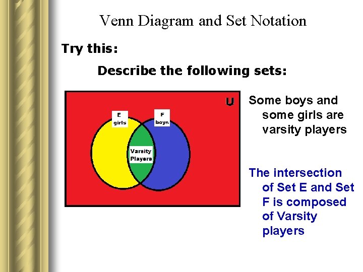 Venn Diagram and Set Notation Try this: Describe the following sets: Some boys and