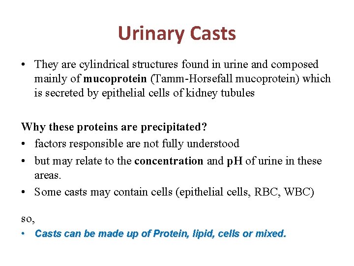 Urinary Casts • They are cylindrical structures found in urine and composed mainly of