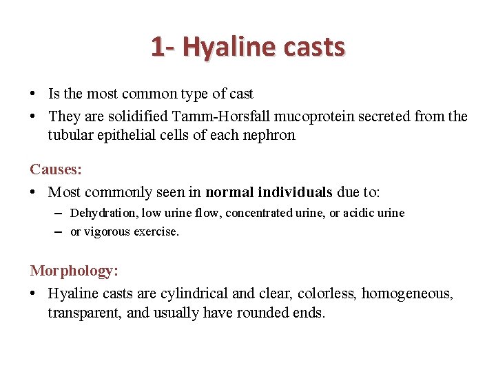 1 - Hyaline casts • Is the most common type of cast • They