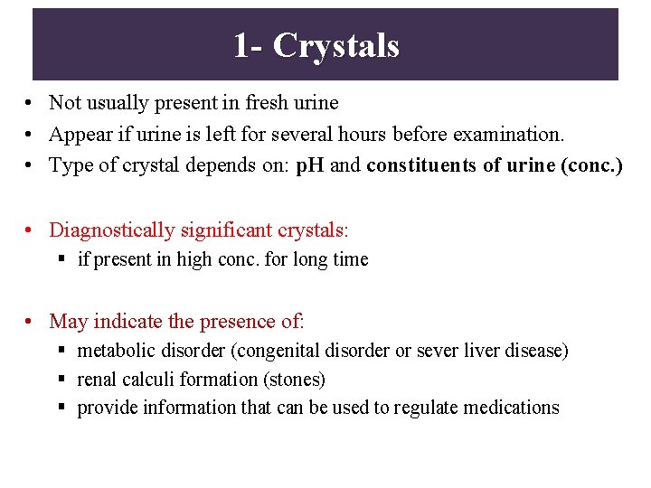 1 - Crystals • Not usually present in fresh urine • Appear if urine