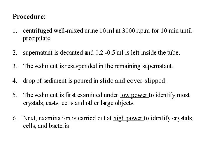 Procedure: 1. centrifuged well-mixed urine 10 ml at 3000 r. p. m for 10