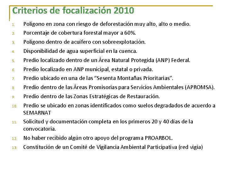 Criterios de focalización 2010 1. Polígono en zona con riesgo de deforestación muy alto,