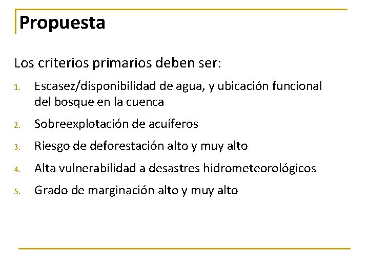 Propuesta Los criterios primarios deben ser: 1. Escasez/disponibilidad de agua, y ubicación funcional del