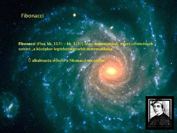 Fibonacci (Pisa, kb. 1170 – kb. 1250) olasz matematikus, egyes vélemények szerint „a középkor