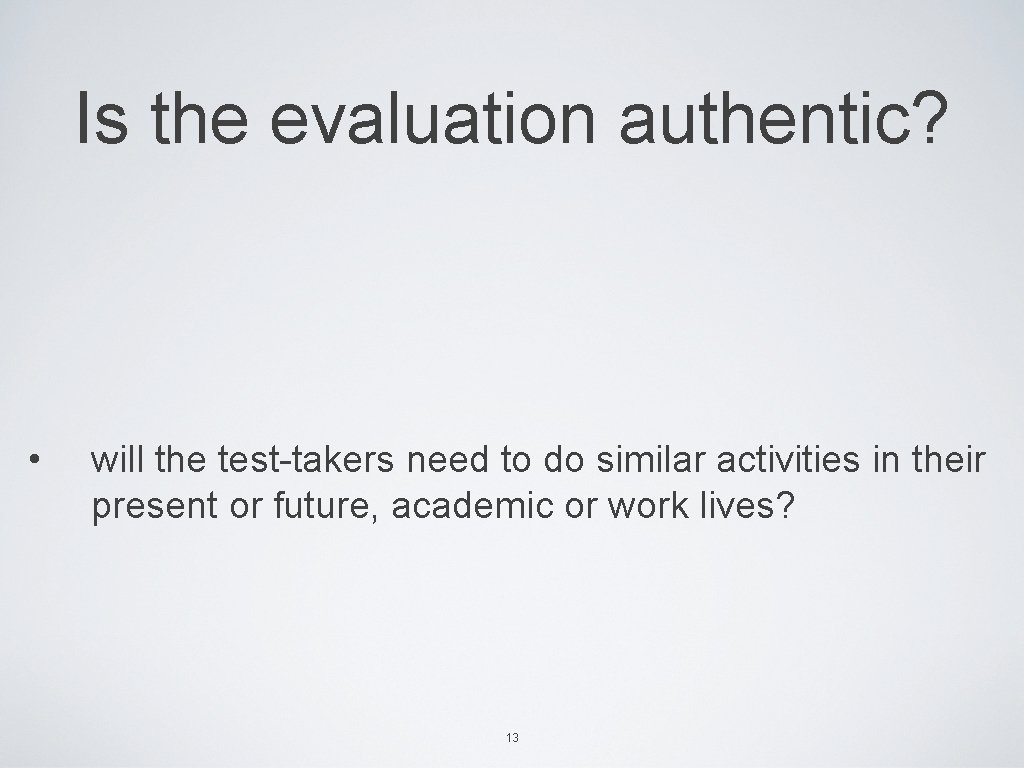 Is the evaluation authentic? • will the test-takers need to do similar activities in