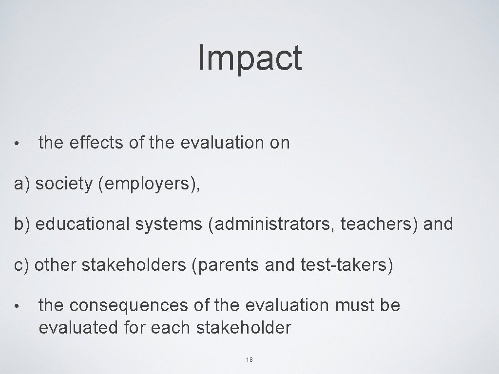 Impact • the effects of the evaluation on a) society (employers), b) educational systems