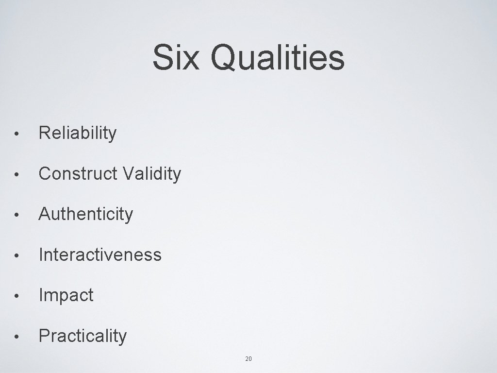 Six Qualities • Reliability • Construct Validity • Authenticity • Interactiveness • Impact •