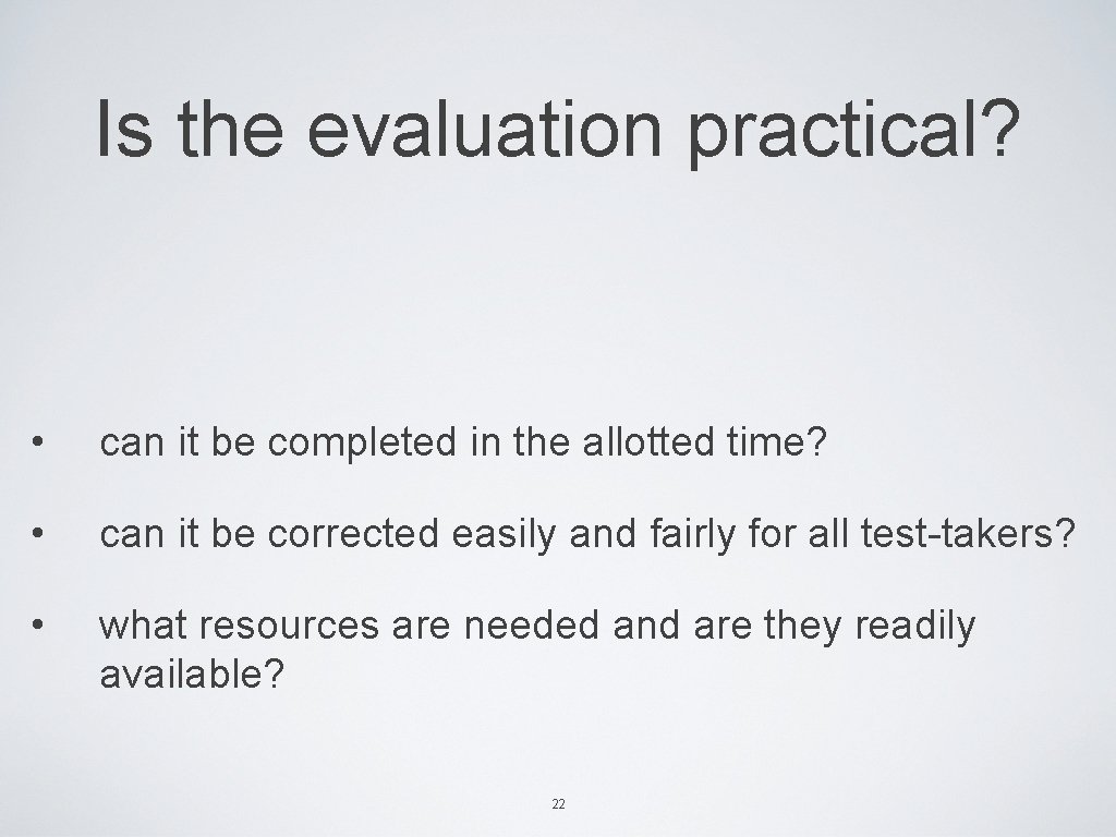 Is the evaluation practical? • can it be completed in the allotted time? •