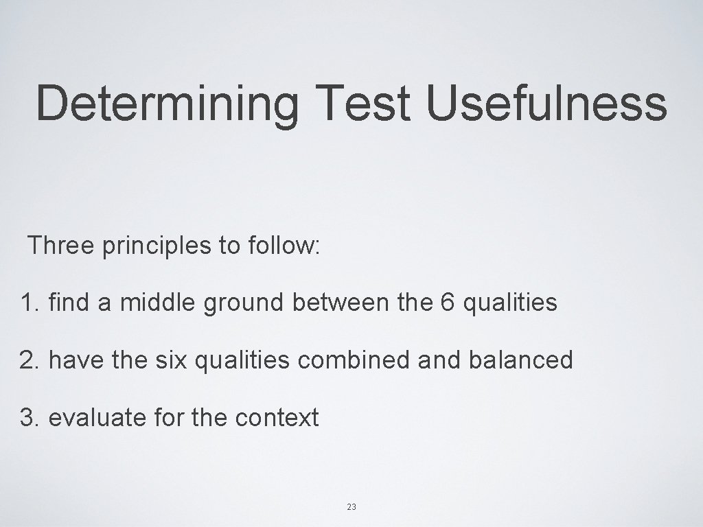 Determining Test Usefulness Three principles to follow: 1. find a middle ground between the