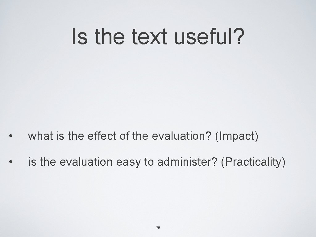 Is the text useful? • what is the effect of the evaluation? (Impact) •