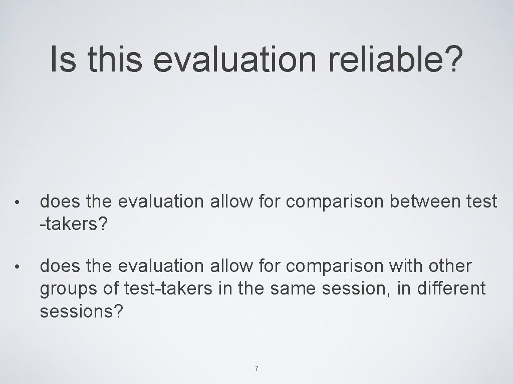 Is this evaluation reliable? • does the evaluation allow for comparison between test -takers?