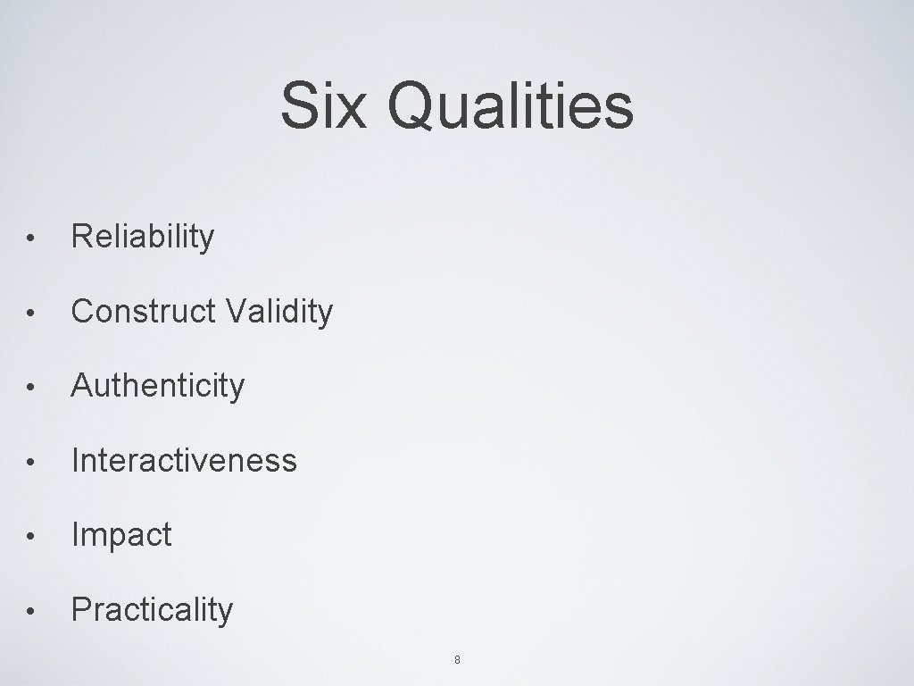 Six Qualities • Reliability • Construct Validity • Authenticity • Interactiveness • Impact •