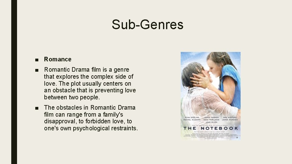 Sub-Genres ■ Romance ■ Romantic Drama film is a genre that explores the complex