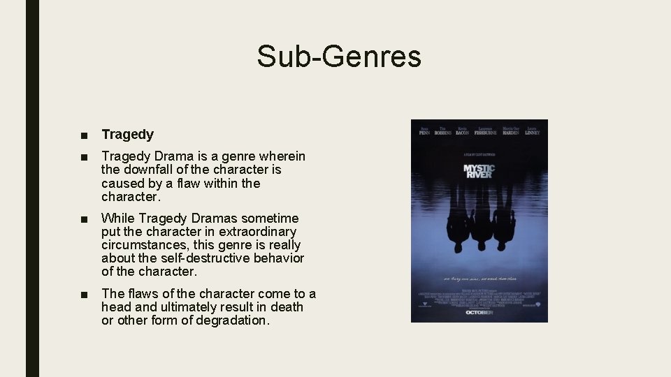 Sub-Genres ■ Tragedy Drama is a genre wherein the downfall of the character is