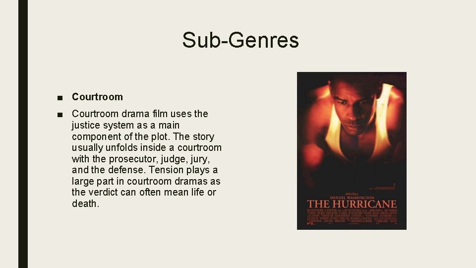 Sub-Genres ■ Courtroom drama film uses the justice system as a main component of