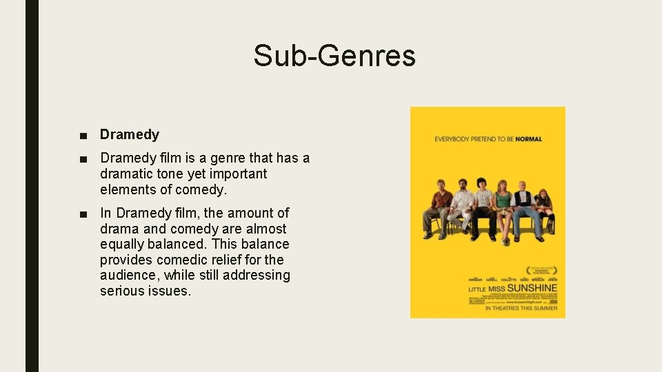 Sub-Genres ■ Dramedy film is a genre that has a dramatic tone yet important