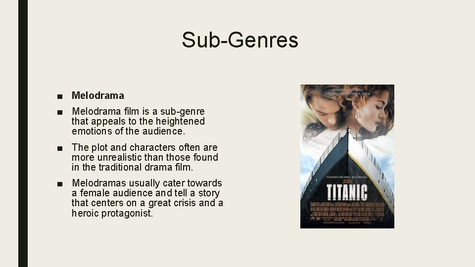 Sub-Genres ■ Melodrama film is a sub-genre that appeals to the heightened emotions of