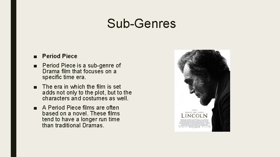 Sub-Genres ■ Period Piece is a sub-genre of Drama film that focuses on a