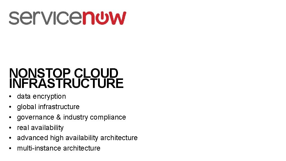 NONSTOP CLOUD INFRASTRUCTURE • • • data encryption global infrastructure governance & industry compliance