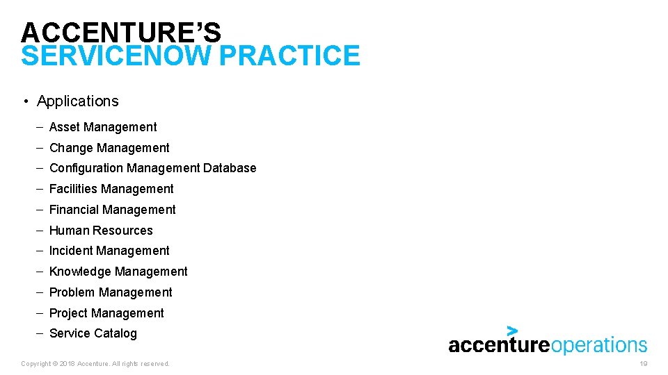 ACCENTURE’S SERVICENOW PRACTICE • Applications – Asset Management – Change Management – Configuration Management