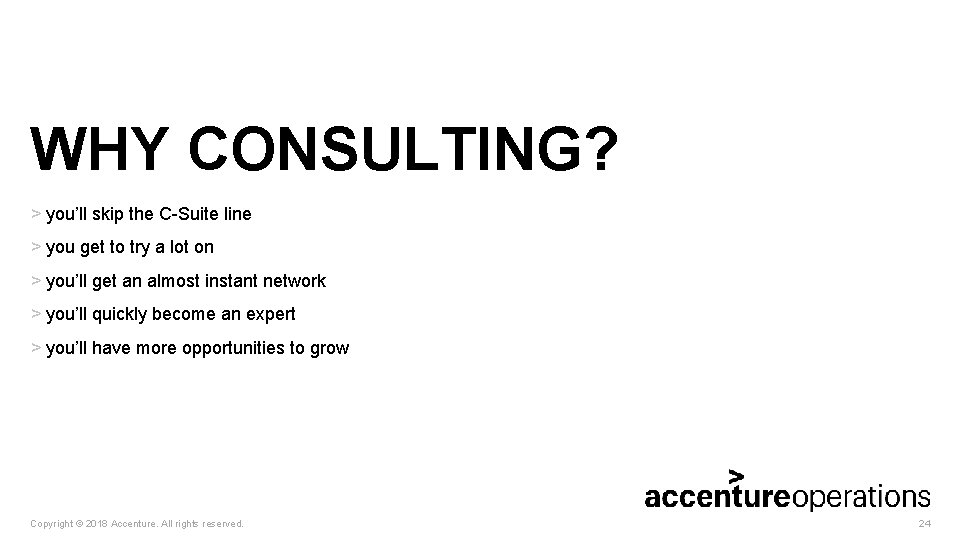 WHY CONSULTING? > you’ll skip the C-Suite line > you get to try a