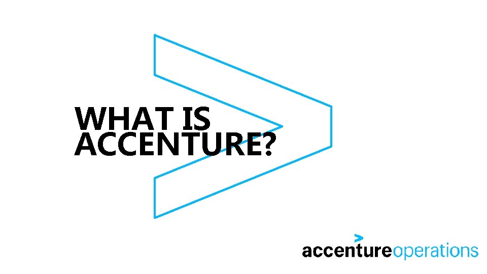 WHAT IS ACCENTURE? 