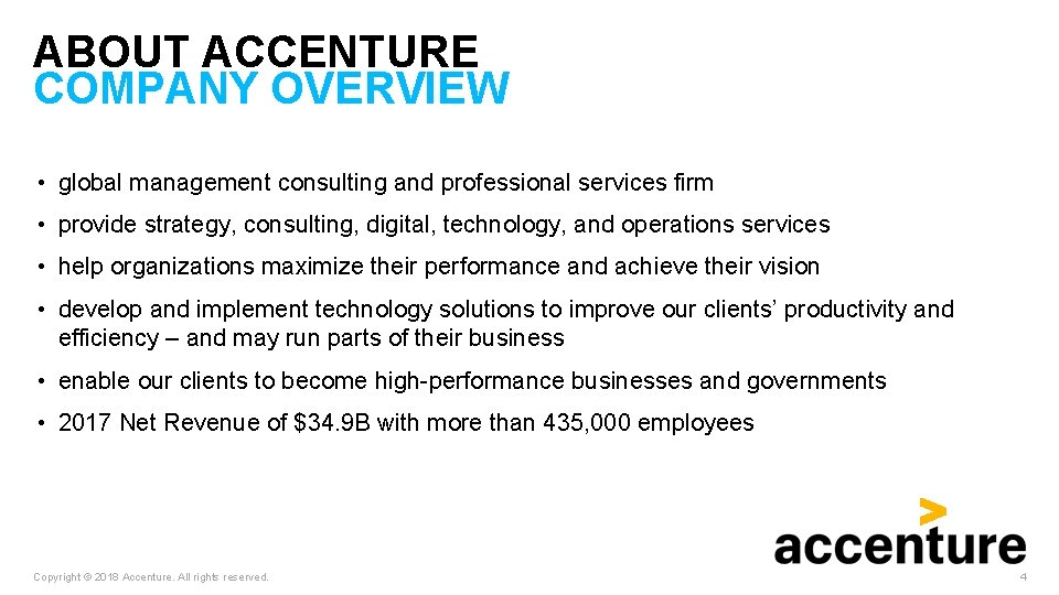 ABOUT ACCENTURE COMPANY OVERVIEW • global management consulting and professional services firm • provide