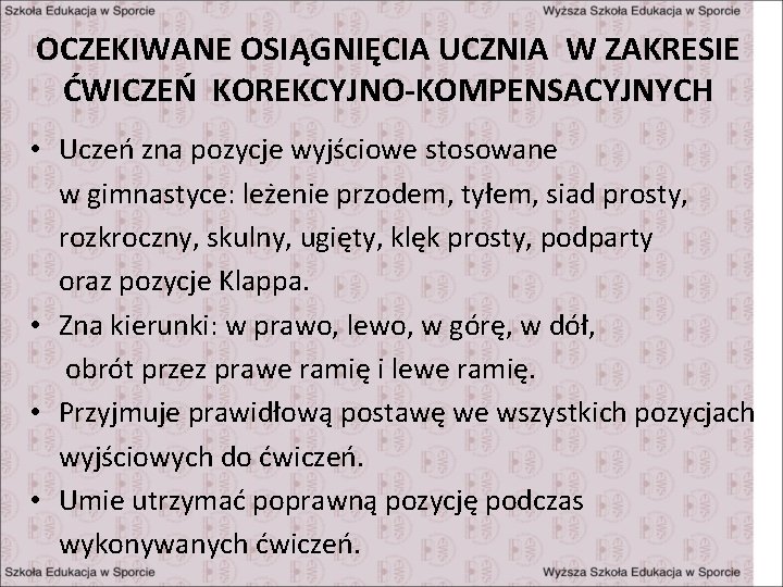 OCZEKIWANE OSIĄGNIĘCIA UCZNIA W ZAKRESIE ĆWICZEŃ KOREKCYJNO-KOMPENSACYJNYCH • Uczeń zna pozycje wyjściowe stosowane w