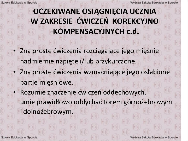 OCZEKIWANE OSIĄGNIĘCIA UCZNIA W ZAKRESIE ĆWICZEŃ KOREKCYJNO -KOMPENSACYJNYCH c. d. • Zna proste ćwiczenia