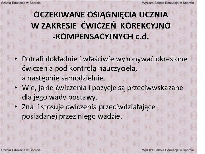 OCZEKIWANE OSIĄGNIĘCIA UCZNIA W ZAKRESIE ĆWICZEŃ KOREKCYJNO -KOMPENSACYJNYCH c. d. • Potrafi dokładnie i