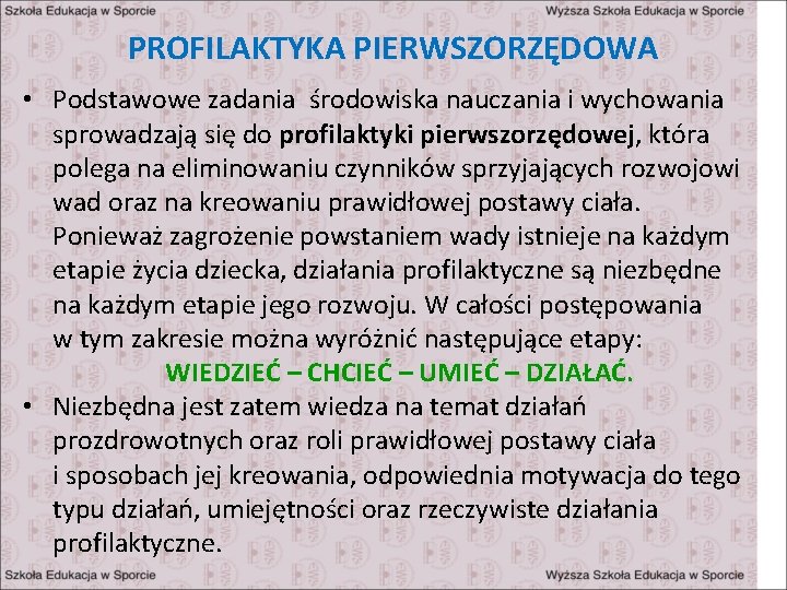 PROFILAKTYKA PIERWSZORZĘDOWA • Podstawowe zadania środowiska nauczania i wychowania sprowadzają się do profilaktyki pierwszorzędowej,