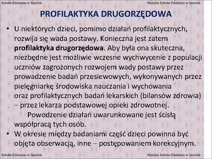 PROFILAKTYKA DRUGORZĘDOWA • U niektórych dzieci, pomimo działań profilaktycznych, rozwija się wada postawy. Konieczna