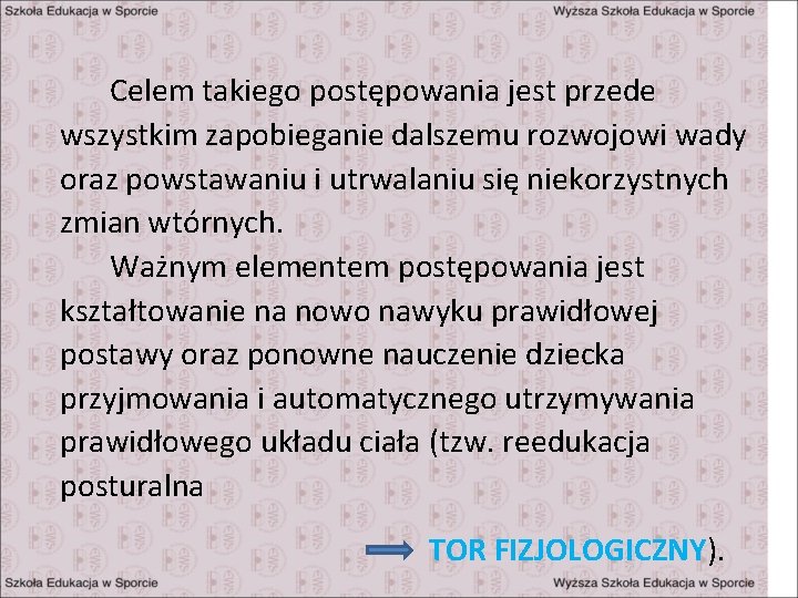 Celem takiego postępowania jest przede wszystkim zapobieganie dalszemu rozwojowi wady oraz powstawaniu i utrwalaniu