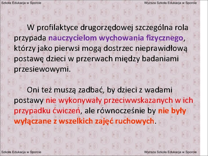 W profilaktyce drugorzędowej szczególna rola przypada nauczycielom wychowania fizycznego, którzy jako pierwsi mogą dostrzec