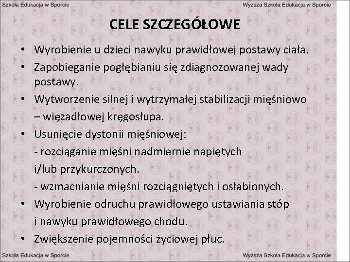 CELE SZCZEGÓŁOWE • Wyrobienie u dzieci nawyku prawidłowej postawy ciała. • Zapobieganie pogłębianiu się