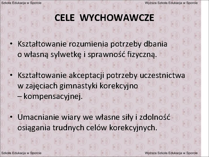 CELE WYCHOWAWCZE • Kształtowanie rozumienia potrzeby dbania o własną sylwetkę i sprawność fizyczną. •