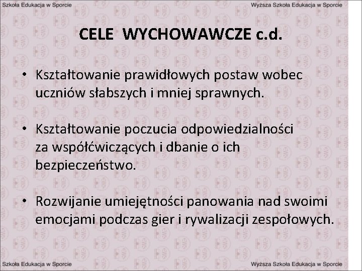 CELE WYCHOWAWCZE c. d. • Kształtowanie prawidłowych postaw wobec uczniów słabszych i mniej sprawnych.