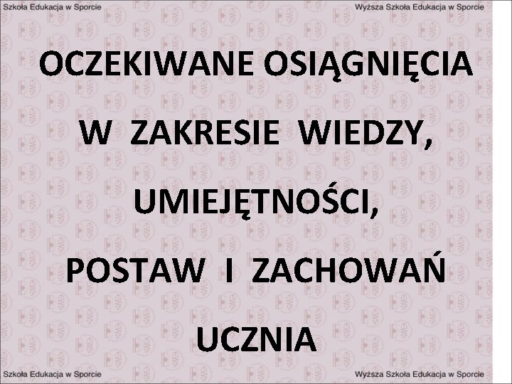 OCZEKIWANE OSIĄGNIĘCIA W ZAKRESIE WIEDZY, UMIEJĘTNOŚCI, POSTAW I ZACHOWAŃ UCZNIA 