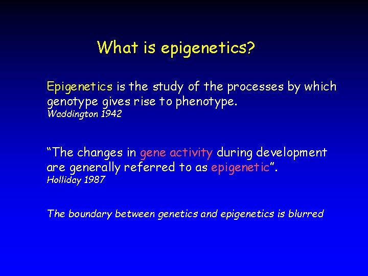 What is epigenetics? Epigenetics is the study of the processes by which genotype gives